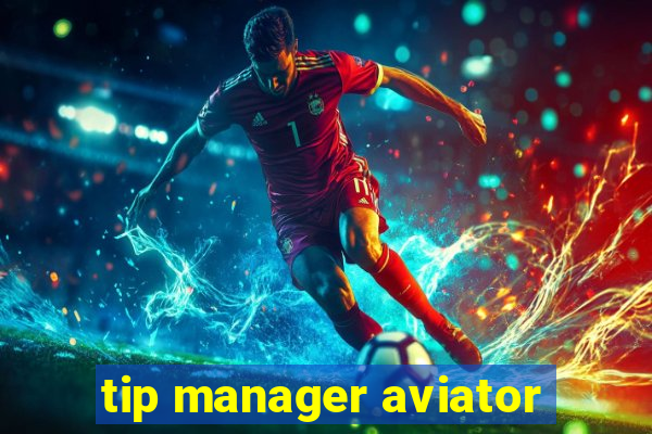 tip manager aviator